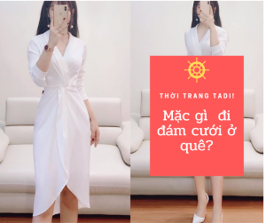 mặc gì đi đám cưới ở quê